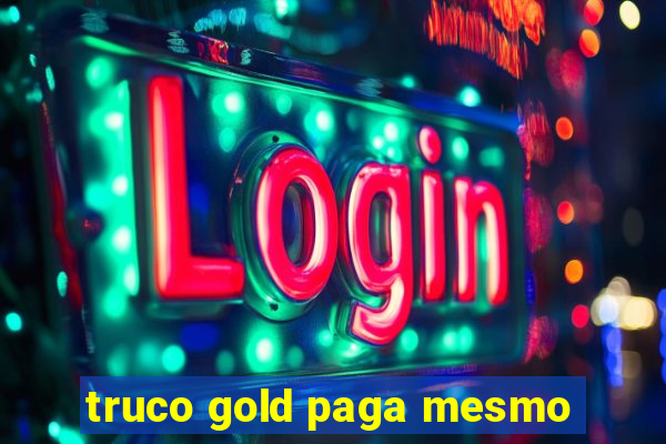 truco gold paga mesmo